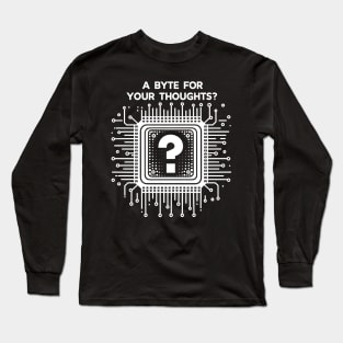 A Byte For Your Thoughts? Long Sleeve T-Shirt
